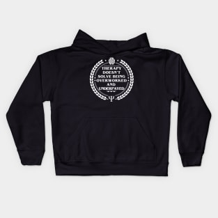 THERAPY DOESN’T SOLVE BEING OVERWORKED AND UNDERPAYED Kids Hoodie